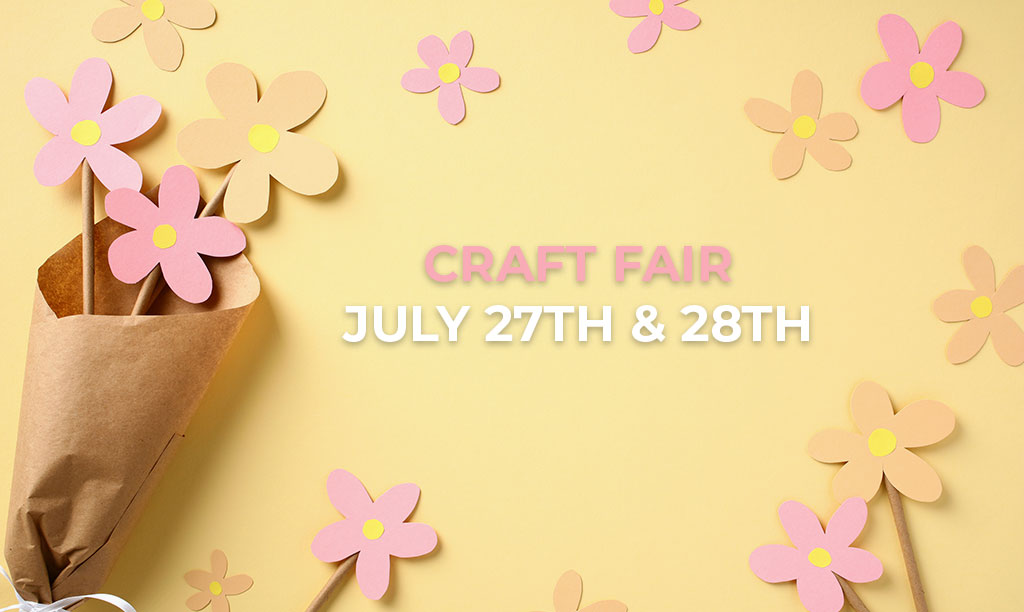 Craft Fair – July 27th & 28th