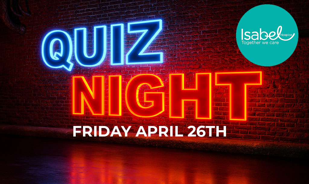 Isabel Hospice Quiz Night – Friday April 26th